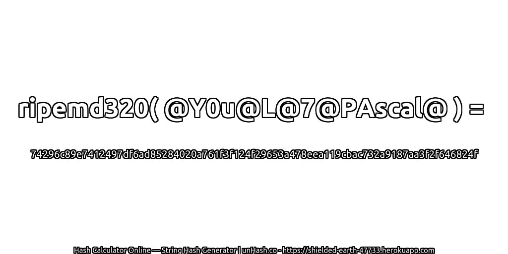 ripemd320( @Y0u@L@7@PAscal@ ) = 74296c89e7412497df6ad85284020a761f3f124f29653a478eea119cbac732a9187aa3f2f646824f | unHash.co