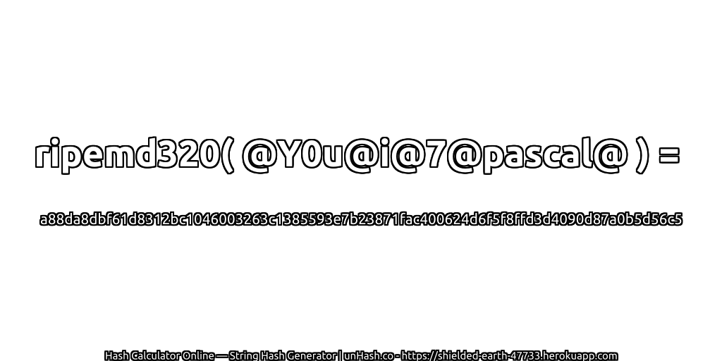 ripemd320( @Y0u@i@7@pascal@ ) = a88da8dbf61d8312bc1046003263c1385593e7b23871fac400624d6f5f8ffd3d4090d87a0b5d56c5 | unHash.co