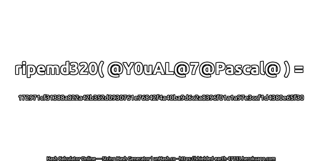 ripemd320( @Y0uAL@7@Pascal@ ) = 172971cf31388a822a42b352d0930761e76842f4a40ba9d6c2a8396f01a1a97e3ccf1d4380e65f30 | unHash.co