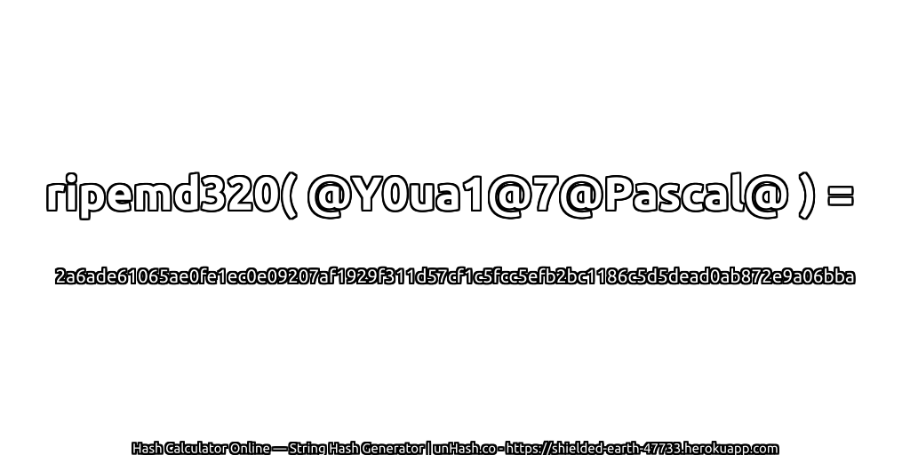 ripemd320( @Y0ua1@7@Pascal@ ) = 2a6ade61065ae0fe1ec0e09207af1929f311d57cf1c5fcc5efb2bc1186c5d5dead0ab872e9a06bba | unHash.co