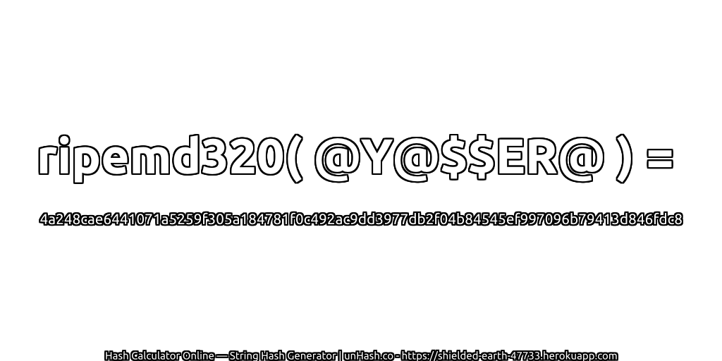ripemd320( @Y@$$ER@ ) = 4a248cae6441071a5259f305a184781f0c492ac9dd3977db2f04b84545ef997096b79413d846fdc8 | unHash.co