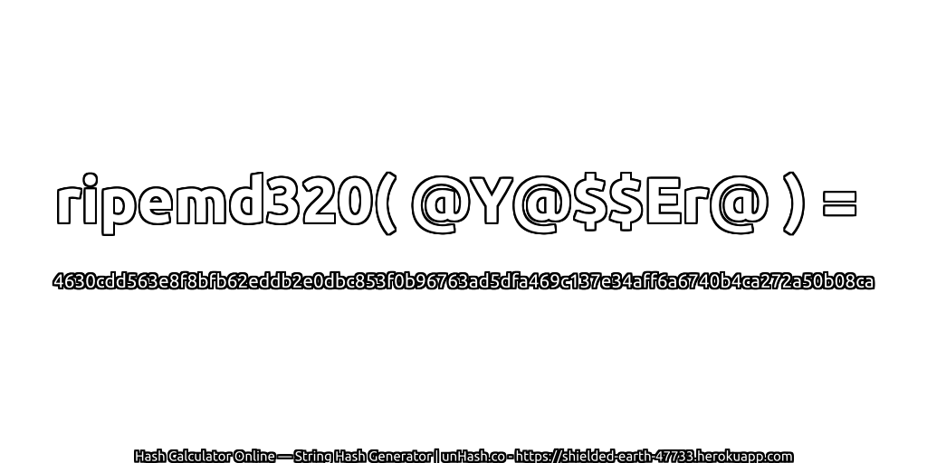 ripemd320( @Y@$$Er@ ) = 4630cdd563e8f8bfb62eddb2e0dbc853f0b96763ad5dfa469c137e34aff6a6740b4ca272a50b08ca | unHash.co