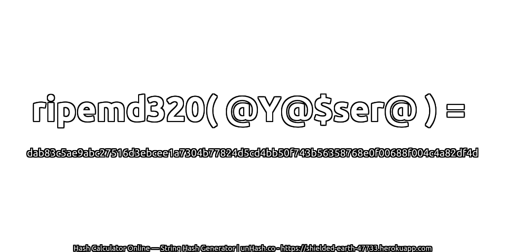 ripemd320( @Y@$ser@ ) = dab83c5ae9abc27516d3ebcee1a7304b77824d5cd4bb50f743b56358768e0f00688f004c4a82df4d | unHash.co