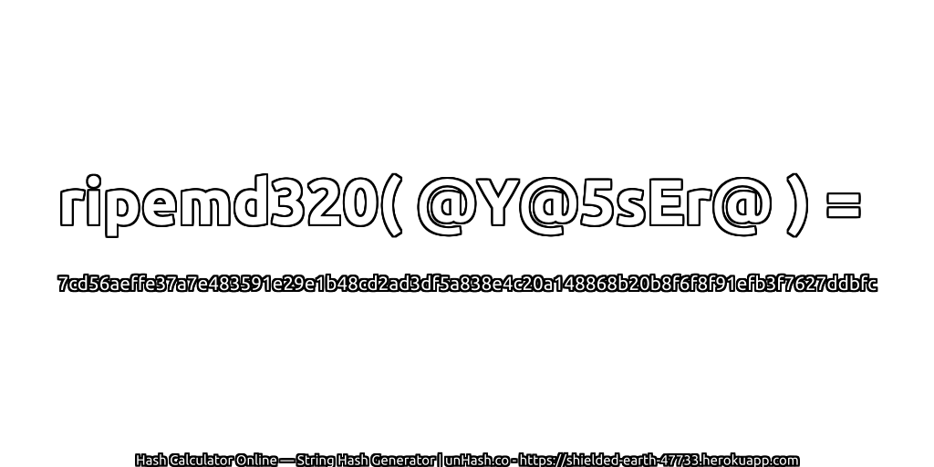 ripemd320( @Y@5sEr@ ) = 7cd56aeffe37a7e483591e29e1b48cd2ad3df5a838e4c20a148868b20b8f6f8f91efb3f7627ddbfc | unHash.co
