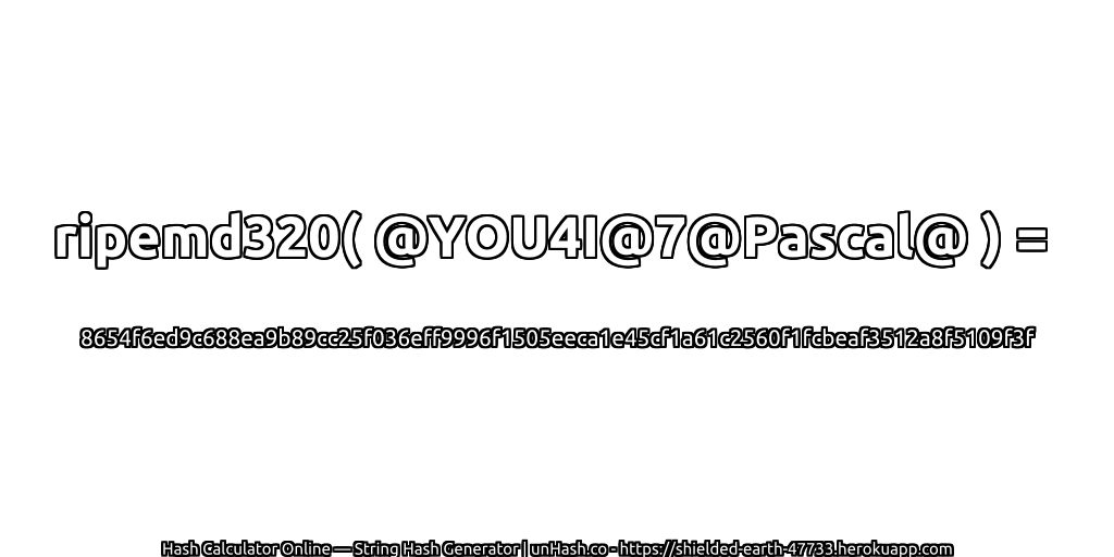 ripemd320( @YOU4I@7@Pascal@ ) = 8654f6ed9c688ea9b89cc25f036eff9996f1505eeca1e45cf1a61c2560f1fcbeaf3512a8f5109f3f | unHash.co