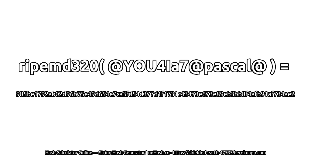 ripemd320( @YOU4Ia7@pascal@ ) = 985be1792ab02d96b75e49d654e7ca3fd54d377d1f1731c43473e673e89eb3bb8f4afb91af734ae2 | unHash.co