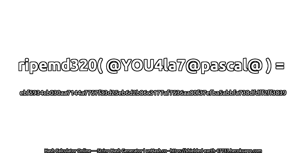 ripemd320( @YOU4la7@pascal@ ) = ebf5934cb030aa7144a7757f33d25eb6d2b86c3177af7536aa80f37efba5abbfa738dfdff2ff3839 | unHash.co