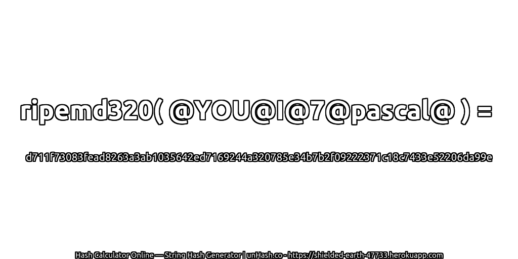 ripemd320( @YOU@I@7@pascal@ ) = d711f73083fead8263a3ab1035642ed7169244a320785e34b7b2f09222371c18c7433e52206da99e | unHash.co