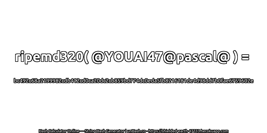 ripemd320( @YOUAI47@pascal@ ) = bc492c68a2199982cdb412cd0ca20dc2cb859bd774dc0eda5fb8216181de4d98dd7b0fae6759602e | unHash.co