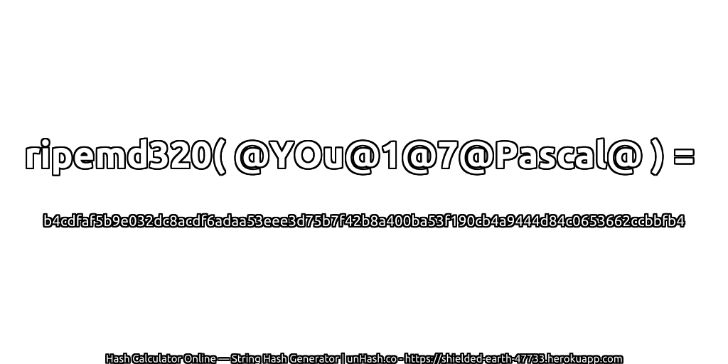 ripemd320( @YOu@1@7@Pascal@ ) = b4cdfaf5b9e032dc8acdf6adaa53eee3d75b7f42b8a400ba53f190cb4a9444d84c0653662ccbbfb4 | unHash.co