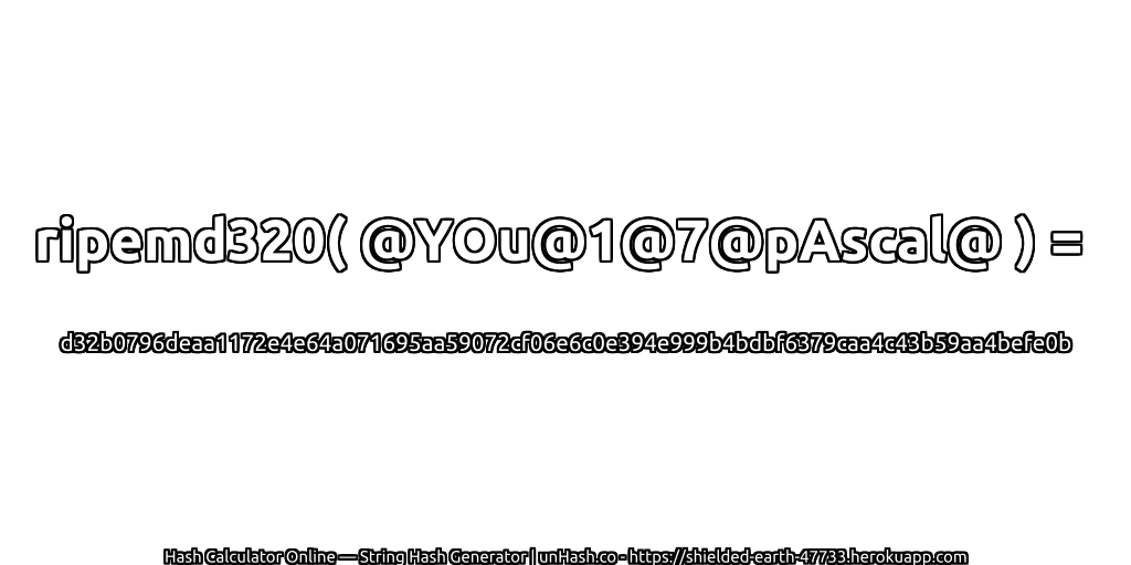 ripemd320( @YOu@1@7@pAscal@ ) = d32b0796deaa1172e4e64a071695aa59072cf06e6c0e394e999b4bdbf6379caa4c43b59aa4befe0b | unHash.co