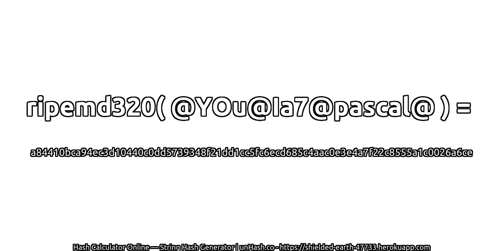 ripemd320( @YOu@Ia7@pascal@ ) = a84410bca94ec3d10440c0dd5739348f21dd1cc5fc6ecd685c4aac0e3e4a7f22c8555a1c0026a6ce | unHash.co