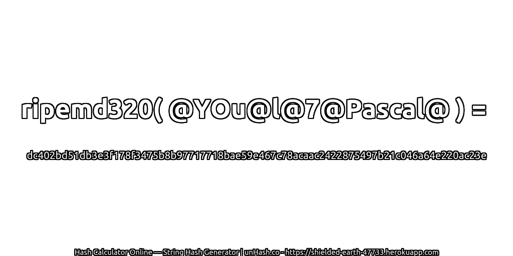 ripemd320( @YOu@l@7@Pascal@ ) = dc402bd51db3e3f178f3475b8b97717718bae59e467c78acaac2422875497b21c046a64e220ac23e | unHash.co