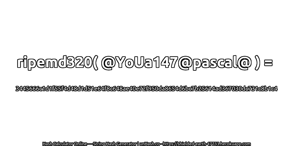 ripemd320( @YoUa147@pascal@ ) = 3445666c1d1f55f4d48d1d51e64f8c648ae40e72f950da8654d6bc7b25614ad367030dc731c8b1c4 | unHash.co