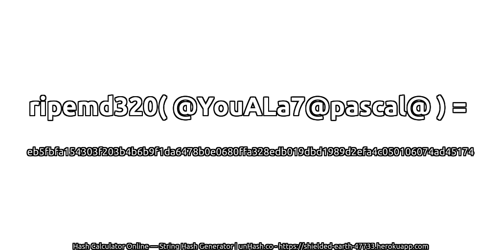 ripemd320( @YouALa7@pascal@ ) = eb5fbfa154303f203b4b6b9f1da6478b0e0680ffa328edb019dbd1989d2efa4c050106074ad45174 | unHash.co