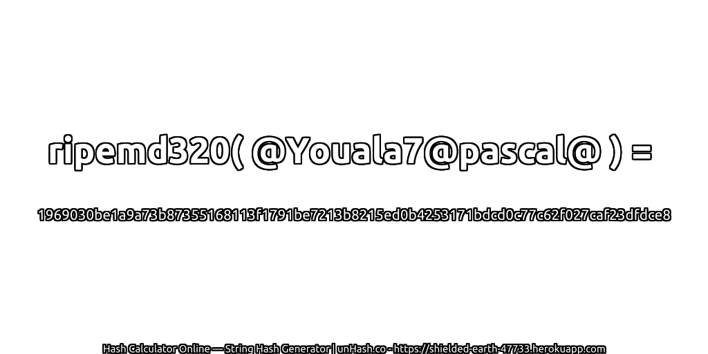 ripemd320( @Youala7@pascal@ ) = 1969030be1a9a73b87355168113f1791be7213b8215ed0b4253171bdcd0c77c62f027caf23dfdce8 | unHash.co