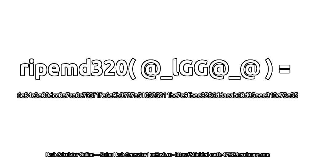 ripemd320( @_lGG@_@ ) = 6e84c3e00dcc0e7ca0c753f1fe6e9b3727a510325211bc7e9fbee8286ddaeab60d35eee310c73e35 | unHash.co