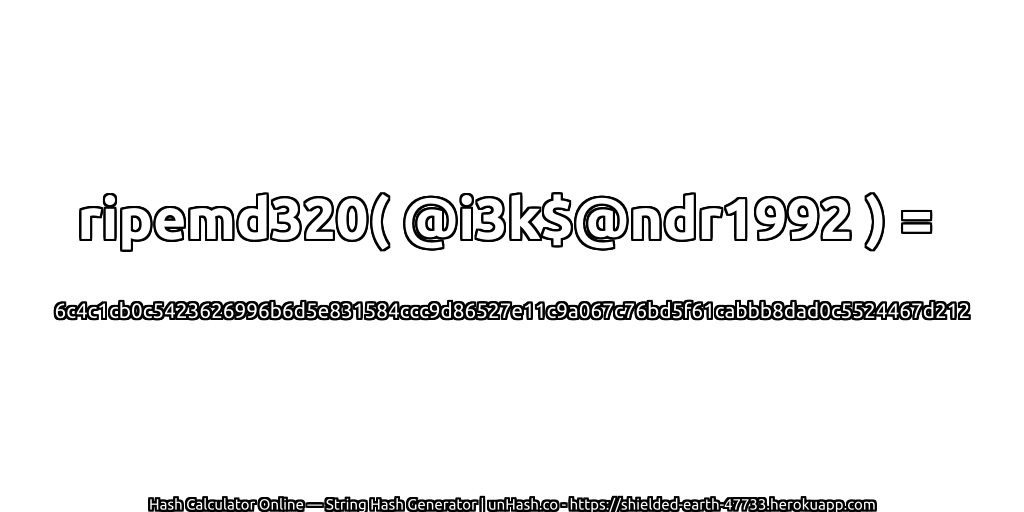 ripemd320( @i3k$@ndr1992 ) = 6c4c1cb0c5423626996b6d5e831584ccc9d86527e11c9a067c76bd5f61cabbb8dad0c5524467d212 | unHash.co