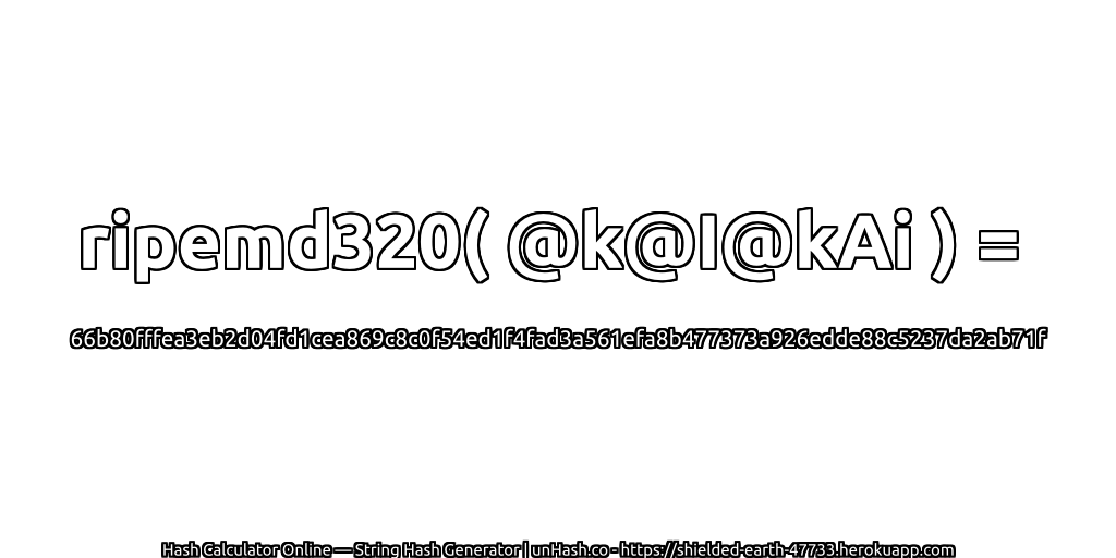 ripemd320( @k@I@kAi ) = 66b80fffea3eb2d04fd1cea869c8c0f54ed1f4fad3a561efa8b477373a926edde88c5237da2ab71f | unHash.co