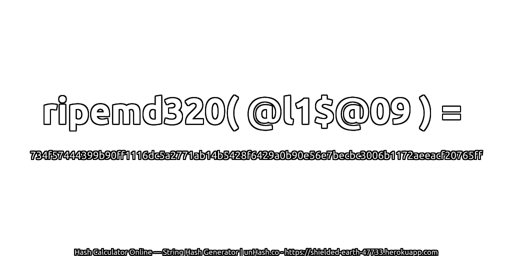 ripemd320( @l1$@09 ) = 734f57444399b90ff1116dc5a2771ab14b5428f6429a0b90e56e7becbc3006b1172aeeacf20765ff | unHash.co