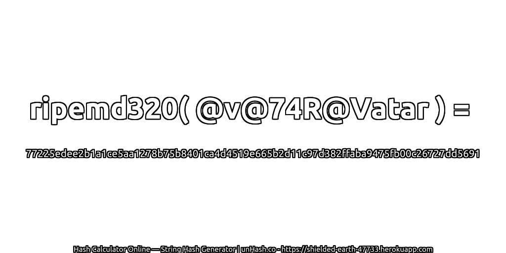 ripemd320( @v@74R@Vatar ) = 77225edee2b1a1ce5aa1278b75b8401ca4d4519e665b2d11c97d382ffaba9475fb00c26727dd5691 | unHash.co