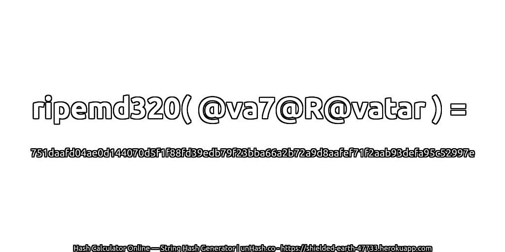 ripemd320( @va7@R@vatar ) = 751daafd04ae0d144070d5f1f88fd39edb79f23bba66a2b72a9d8aafef71f2aab93defa95c52997e | unHash.co