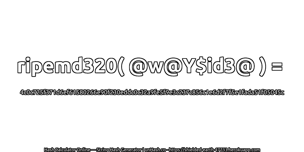 ripemd320( @w@Y$id3@ ) = 4c0c725f371d6ef61580266e90f230eddc0c32a9fe5f9e3c237c856c1e6d2f7f5e1fada51f05045c | unHash.co