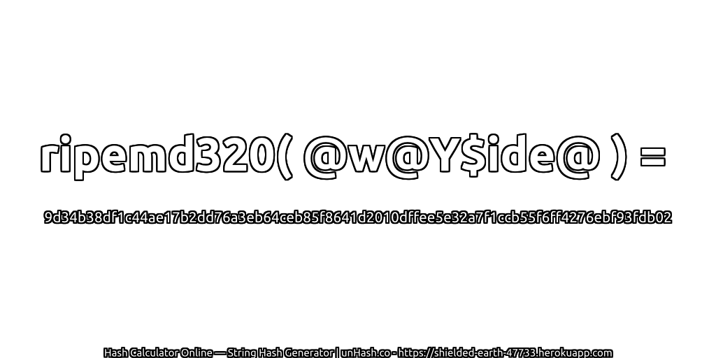 ripemd320( @w@Y$ide@ ) = 9d34b38df1c44ae17b2dd76a3eb64ceb85f8641d2010dffee5e32a7f1ccb55f6ff4276ebf93fdb02 | unHash.co
