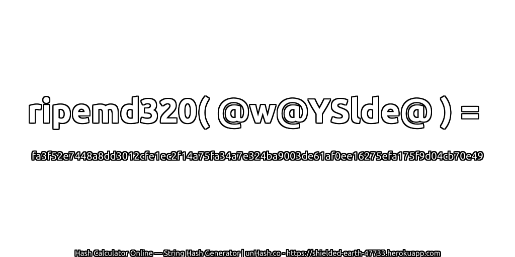 ripemd320( @w@YSlde@ ) = fa3f52e7448a8dd3012cfe1ec2f14a75fa34a7e324ba9003de61af0ee16275efa175f9d04cb70e49 | unHash.co