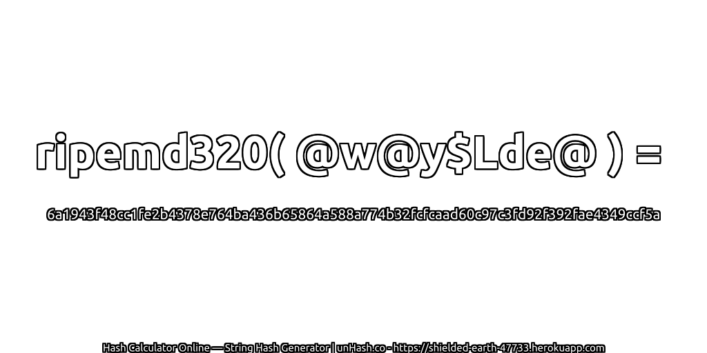 ripemd320( @w@y$Lde@ ) = 6a1943f48cc1fe2b4378e764ba436b65864a588a774b32fcfcaad60c97c3fd92f392fae4349ccf5a | unHash.co