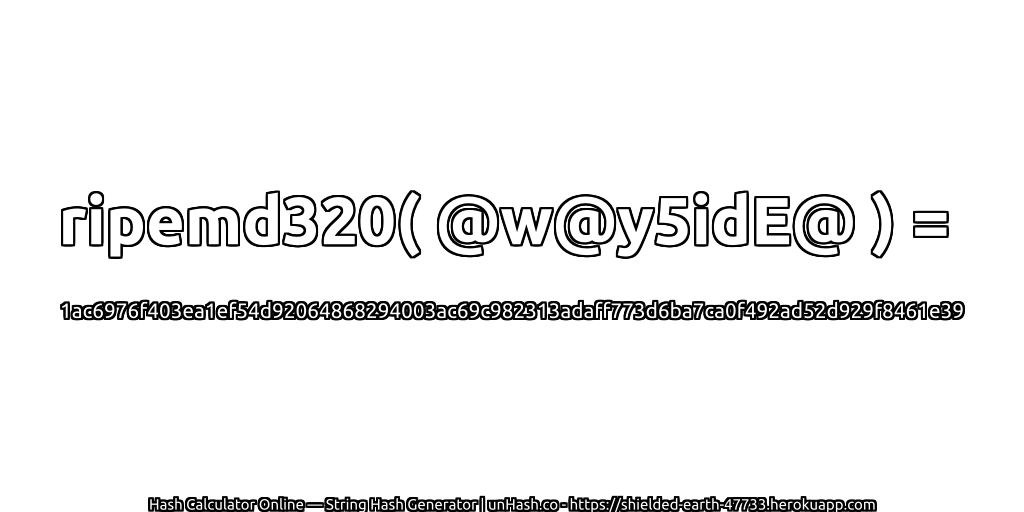 ripemd320( @w@y5idE@ ) = 1ac6976f403ea1ef54d92064868294003ac69c982313adaff773d6ba7ca0f492ad52d929f8461e39 | unHash.co