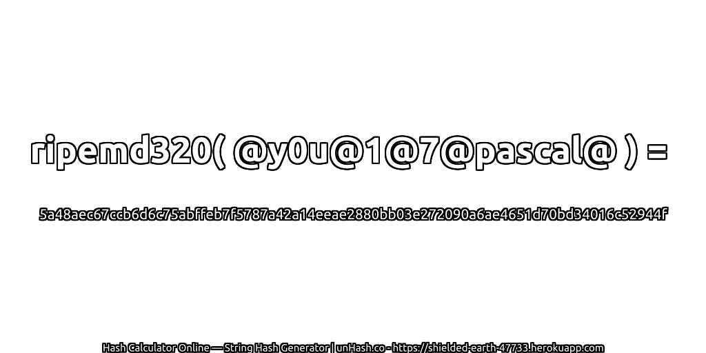 ripemd320( @y0u@1@7@pascal@ ) = 5a48aec67ccb6d6c75abffeb7f5787a42a14eeae2880bb03e272090a6ae4651d70bd34016c52944f | unHash.co