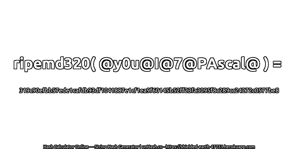 ripemd320( @y0u@I@7@PAscal@ ) = 319c90efbb57ede1cafdb93df1041887e1cf1ea9f60145b52ff23fa3095f8c289cc24272c0577be8 | unHash.co
