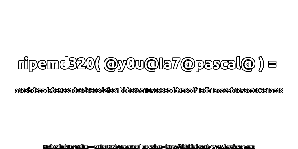 ripemd320( @y0u@Ia7@pascal@ ) = a4c3bd6aad9b39234d04d4603d2f331bbb347a1070938add9a8cdf15db13ea25b4c75cc00681ac48 | unHash.co