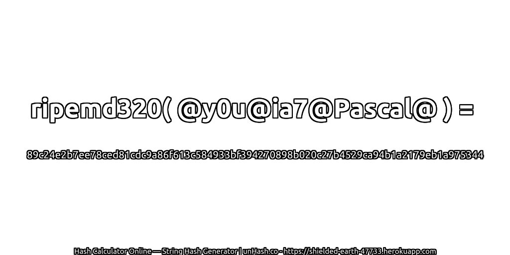 ripemd320( @y0u@ia7@Pascal@ ) = 89c24e2b7ee78ced81cdc9a86f613c584933bf394270898b020c27b4529ca94b1a2179eb1a975344 | unHash.co