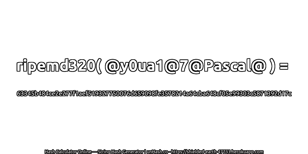 ripemd320( @y0ua1@7@Pascal@ ) = 63345b484ce2e277f1aef519327750076d659098fe3578214a64cba648cf05e99303c5871392d17c | unHash.co