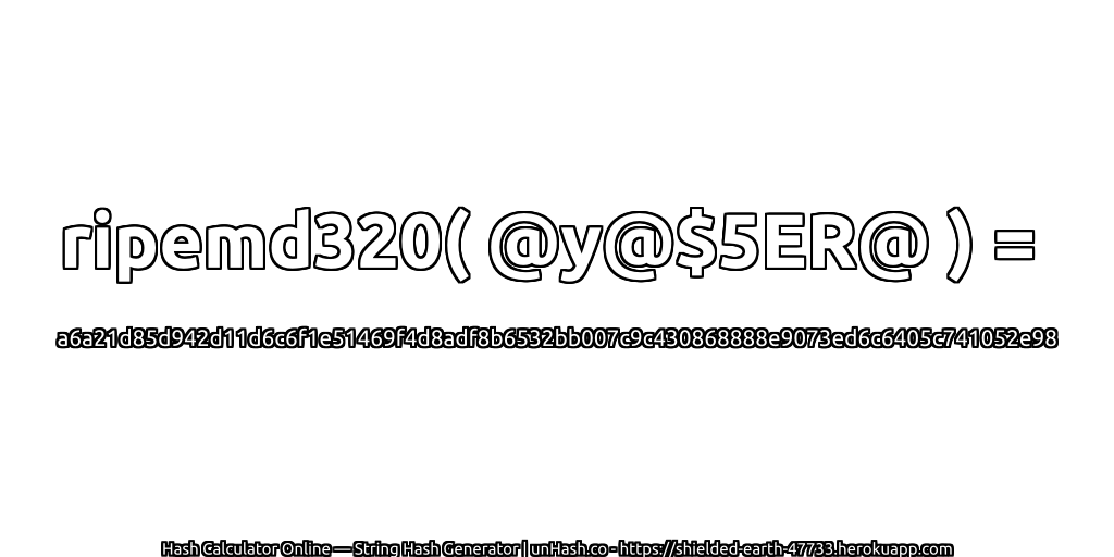 ripemd320( @y@$5ER@ ) = a6a21d85d942d11d6c6f1e51469f4d8adf8b6532bb007c9c430868888e9073ed6c6405c741052e98 | unHash.co