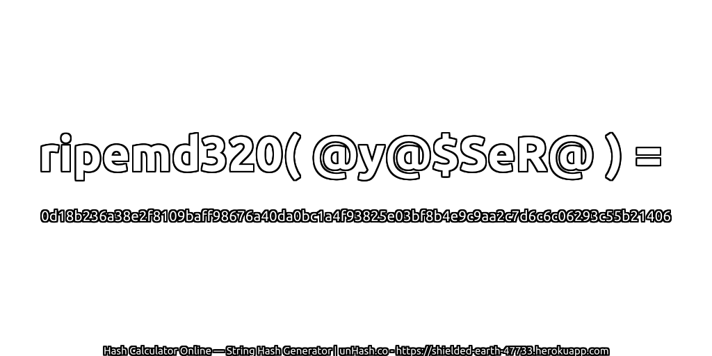 ripemd320( @y@$SeR@ ) = 0d18b236a38e2f8109baff98676a40da0bc1a4f93825e03bf8b4e9c9aa2c7d6c6c06293c55b21406 | unHash.co
