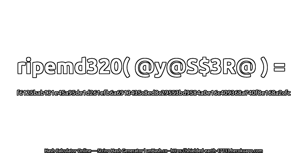 ripemd320( @y@S$3R@ ) = f6125bab131e45a95de1d261efb6a6913435c8ed8c29553bd9584a0e16c409368a740f8e168a2cfc | unHash.co