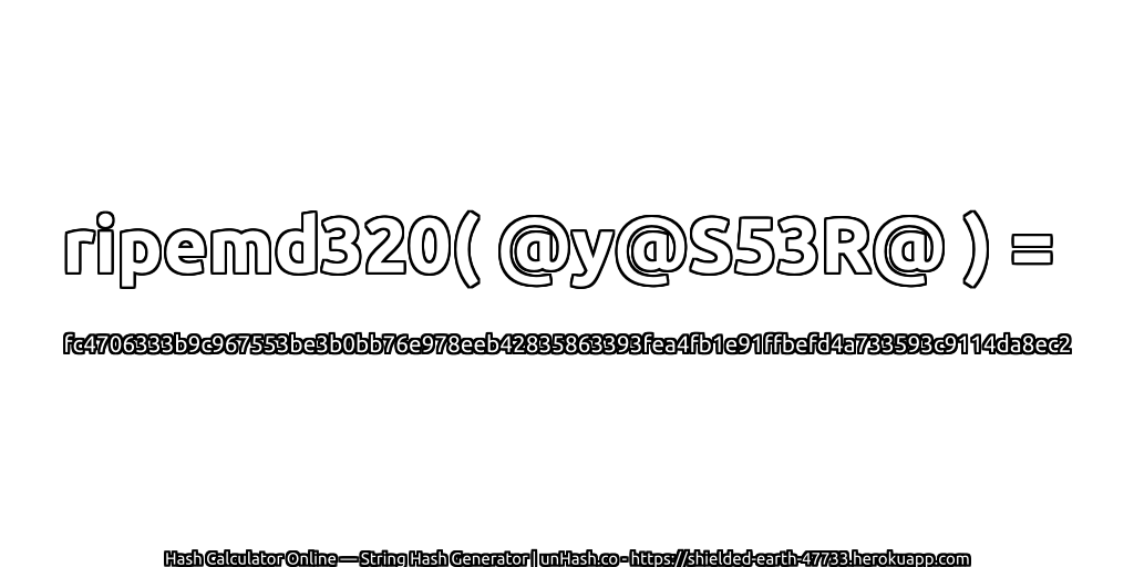 ripemd320( @y@S53R@ ) = fc4706333b9c967553be3b0bb76e978eeb42835863393fea4fb1e91ffbefd4a733593c9114da8ec2 | unHash.co