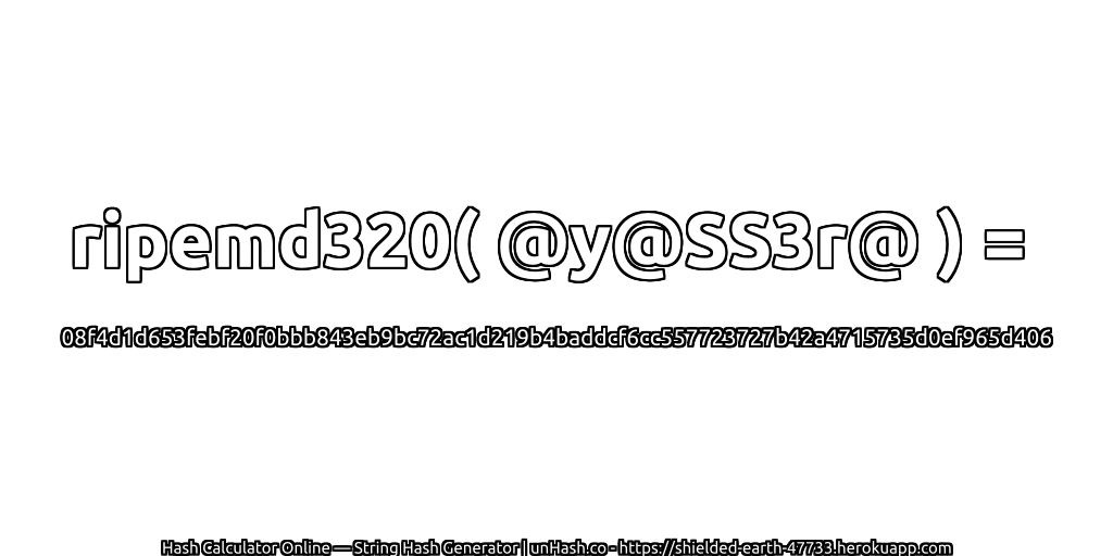 ripemd320( @y@SS3r@ ) = 08f4d1d653febf20f0bbb843eb9bc72ac1d219b4baddcf6cc557723727b42a4715735d0ef965d406 | unHash.co