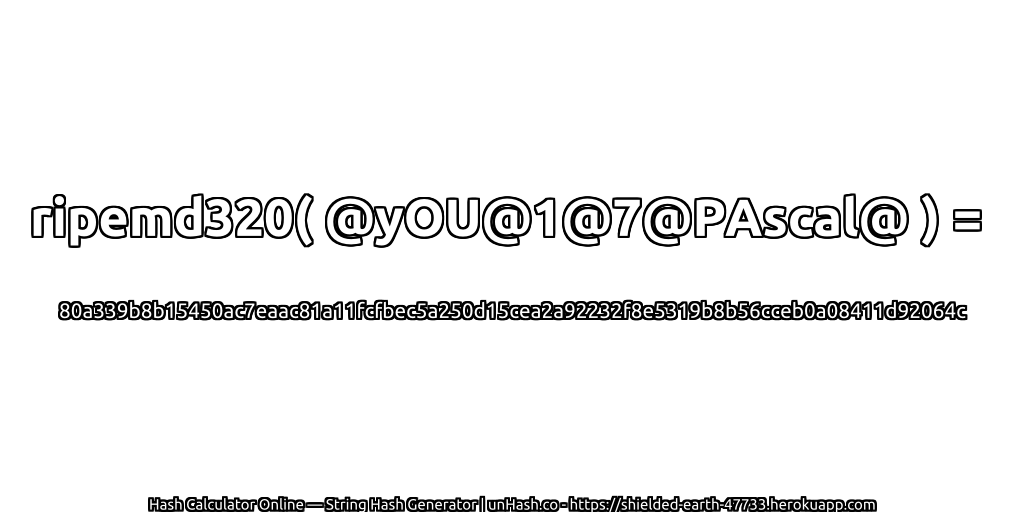 ripemd320( @yOU@1@7@PAscal@ ) = 80a339b8b15450ac7eaac81a11fcfbec5a250d15cea2a92232f8e5319b8b56cceb0a08411d92064c | unHash.co