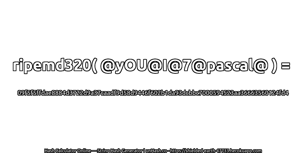 ripemd320( @yOU@I@7@pascal@ ) = 09f5f5ffdae8884d3722d9a37caadf9d58d9446f602b1da93dcbbc7000594523aa36663560124fd4 | unHash.co
