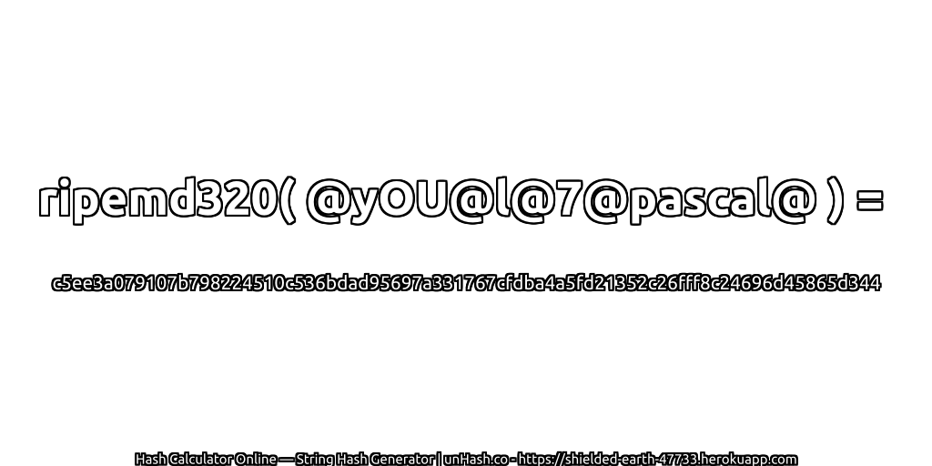 ripemd320( @yOU@l@7@pascal@ ) = c5ee3a079107b798224510c536bdad95697a331767cfdba4a5fd21352c26fff8c24696d45865d344 | unHash.co