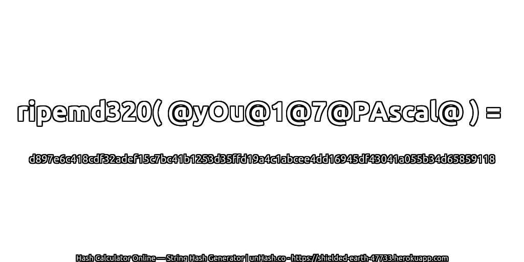 ripemd320( @yOu@1@7@PAscal@ ) = d897e6c418cdf32adef15c7bc41b1253d35ffd19a4c1abcee4dd16945df43041a055b34d65859118 | unHash.co