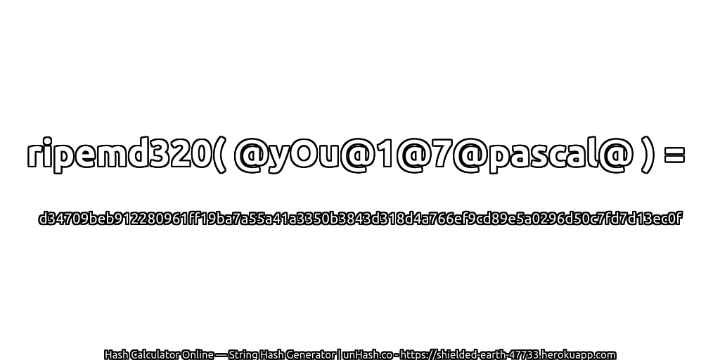 ripemd320( @yOu@1@7@pascal@ ) = d34709beb912280961ff19ba7a55a41a3350b3843d318d4a766ef9cd89e5a0296d50c7fd7d13ec0f | unHash.co