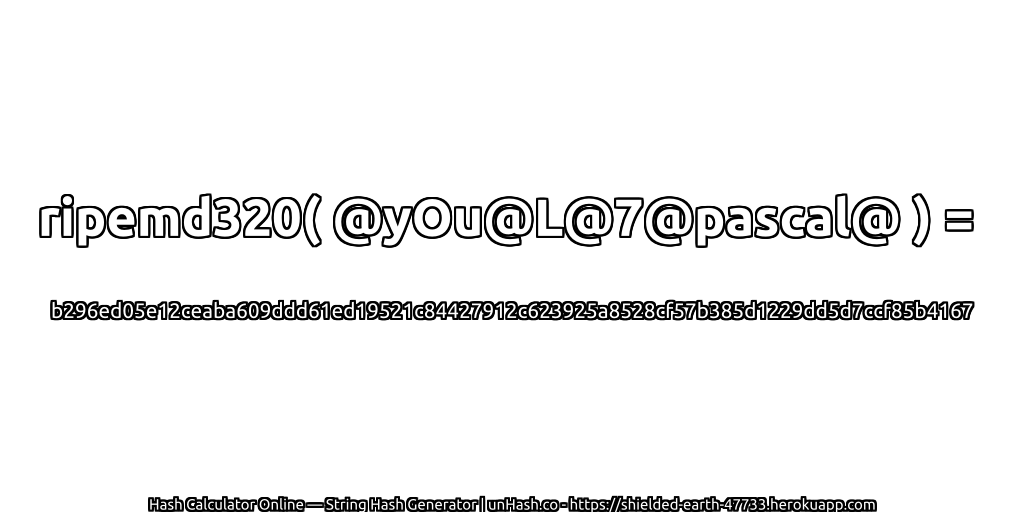 ripemd320( @yOu@L@7@pascal@ ) = b296ed05e12ceaba609ddd61ed19521c84427912c623925a8528cf57b385d1229dd5d7ccf85b4167 | unHash.co