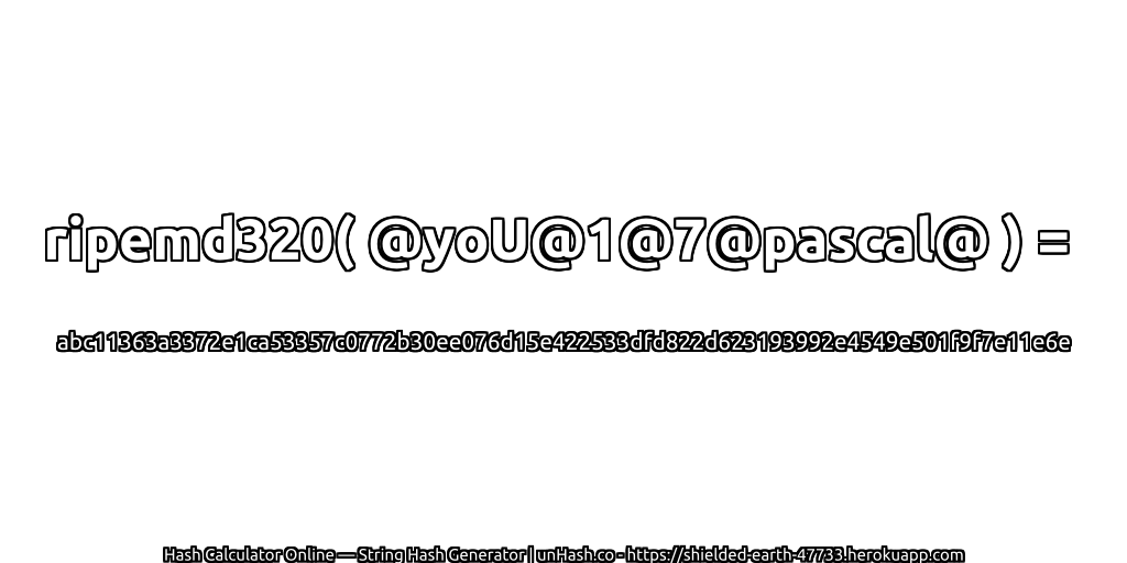 ripemd320( @yoU@1@7@pascal@ ) = abc11363a3372e1ca53357c0772b30ee076d15e422533dfd822d623193992e4549e501f9f7e11e6e | unHash.co