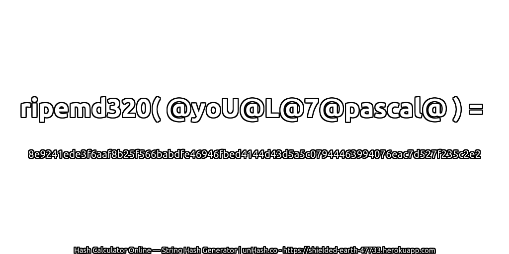 ripemd320( @yoU@L@7@pascal@ ) = 8e9241ede3f6aaf8b25f566babdfe46946fbed4144d43d5a5c07944463994076eac7d527f235c2e2 | unHash.co