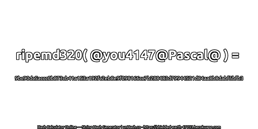 ripemd320( @you4147@Pascal@ ) = 9bc90dc5accc0b873cb41a153a192fc2eb8e9f098166cc7b288483d79944521d84aa8b8dabf5bfb3 | unHash.co